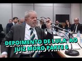 Íntegra do depoimento do ex presidente Luiz Inácio Lula da Silva ao juiz Sérgio Moro   parte 6