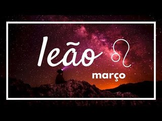 [ LEÃO ] HORÓSCOPO MENSAL / MARÇO ✨