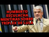 Líder da oposição, Humberto esculacha mentiras sobre tríplex de Lula