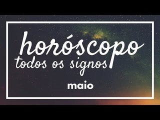 [ TODOS OS SIGNOS ] HORÓSCOPO MENSAL / MAIO ✨