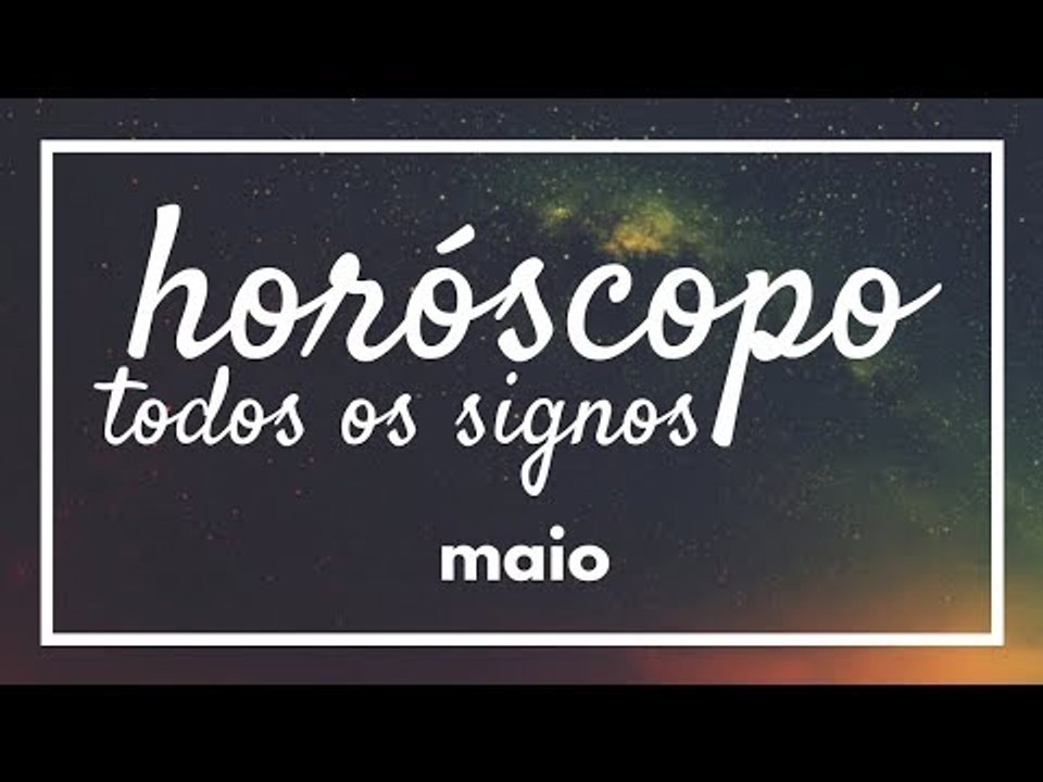 [ TODOS OS SIGNOS ] HORÓSCOPO MENSAL / MAIO ✨