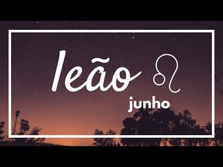 [ LEÃO ] HORÓSCOPO MENSAL / JUNHO ✨