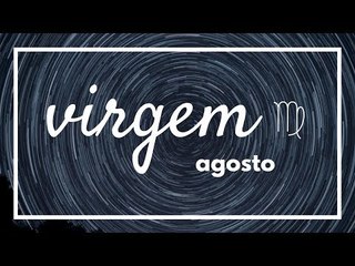 [ VIRGEM ] HORÓSCOPO MENSAL / AGOSTO ✨