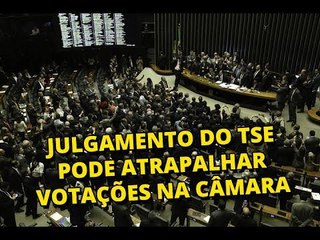 Julgamento do TSE pode atrapalhar votações na Câmara