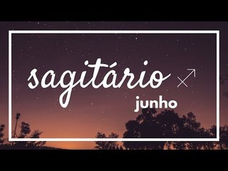 [ SAGITÁRIO ] HORÓSCOPO MENSAL / JUNHO ✨