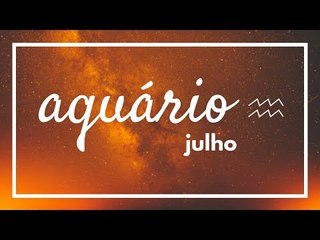 [ AQUÁRIO ] HORÓSCOPO MENSAL / JULHO ✨
