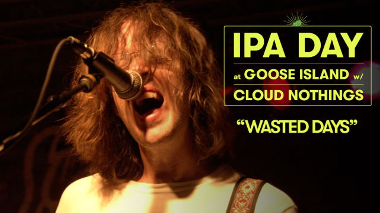 Cloud Nothings Perform “Wasted Days” | Goose Island IPA Day
