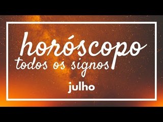 [ TODOS OS SIGNOS ] HORÓSCOPO MENSAL / JULHO ✨