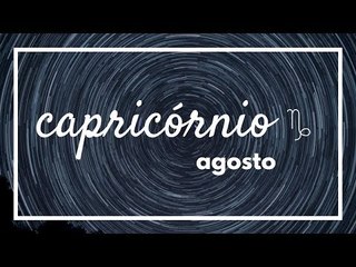 [ CAPRICÓRNIO ] HORÓSCOPO MENSAL / AGOSTO ✨