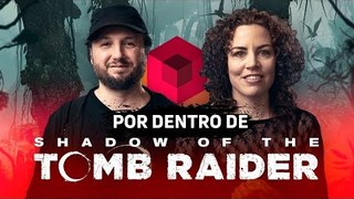 Por Dentro de Shadow of The Tomb Raider - Entrevista com os criadores