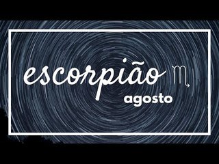 [ ESCORPIÃO ] HORÓSCOPO MENSAL / AGOSTO ✨