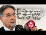 Pimentel: hoje é um dia triste para Minas Gerais