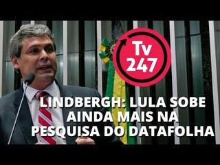 Lindbergh: Lula sobe ainda mais na pesquisa do Datafolha