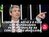 Lindbergh: Aécio e o PSDB são responsáveis pela destruição da constituição brasileira
