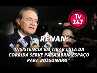 Renan: “Insistência em tirar Lula da corrida serve para abrir espaço para Bolsonaro”