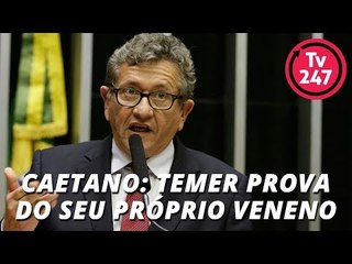 Caetano: Temer prova do seu próprio veneno