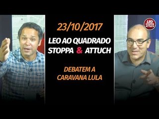 TV 247 Leo ao quadrado: Stoppa e Attuch debatem a caravana Lula