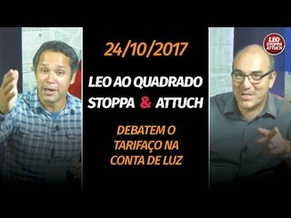 TV 247 Leo ao quadrado: Stoppa e Attuch debatem o tarifaço na conta de luz