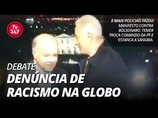 TV 247 debate: denúncia de racismo na Globo