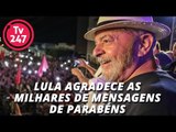 Lula agradece as milhares de mensagens de parabéns