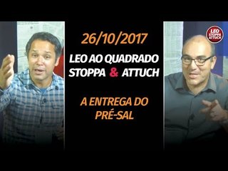TV 247 Leo ao quadrado: Stoppa e Attuch comentam a entrega do pré-sal