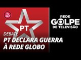 TV 247 DEBATE: PT declara guerra à Rede Globo