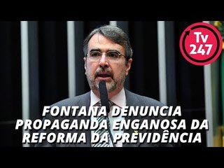 Fontana denuncia propaganda enganosa da reforma da Previdência