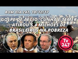 Bom dia 247 (18/12/17) - O Brasil de volta ao mapa da fome