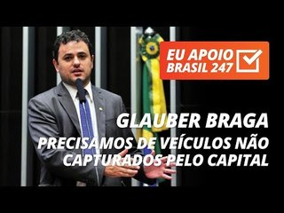 Glauber Braga apoia o 247