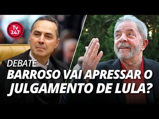 TV 247 DEBATE: Barroso vai apressar o julgamento de Lula?