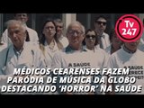 Médicos cearenses fazem paródia de música da Globo destacando “horror” na Saúde
