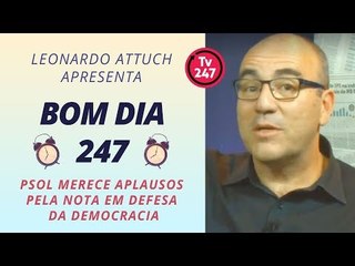 BOM DIA 247. 14.1 - A nota precisa do Psol em defesa da democracia