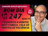 Bom dia 247 (9/2/18) - Enquanto a direita bate cabeça, Lula só precisa de paciência