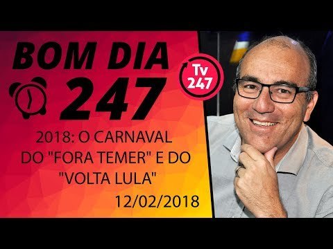 Bom dia 247 (12/2/18) - 2018: o Carnaval do 'fora Temer' e do 'volta Lula'