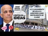 A BATALHA DAS IDEIAS #3 - O julgamento de Lula e o Judiciário como instrumento de classe