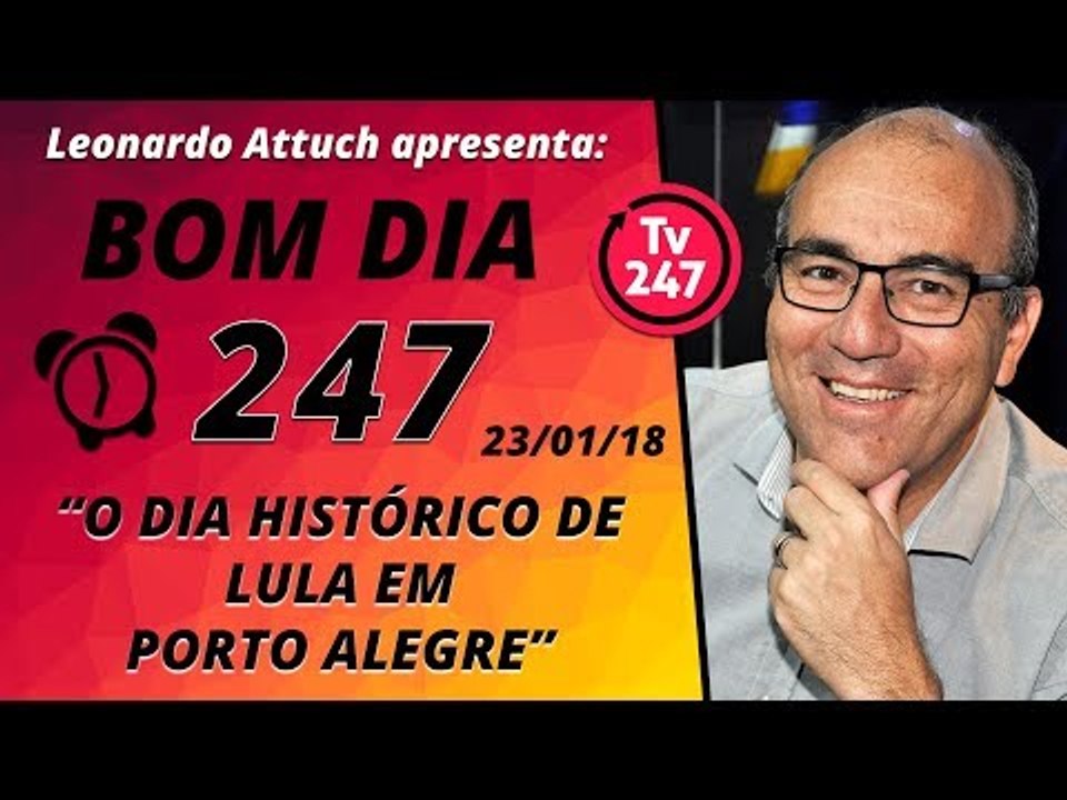 Bom dia 247 (23/1/18) - O dia histórico de Lula em Porto Alegre
