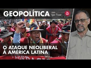 Geopolítica #3 - O ataque neoliberal à América Latina