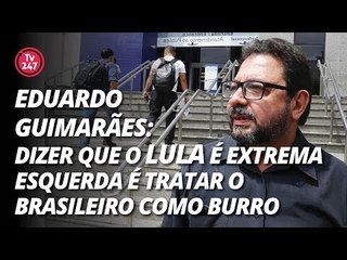 Eduardo Guimarães: "Dizer que o Lula é extrema esquerda é tratar o brasileiro como burro."