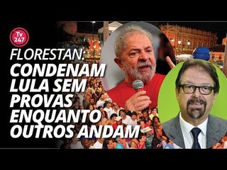 Florestan: "Condenam Lula sem provas enquanto outros andam com malas."