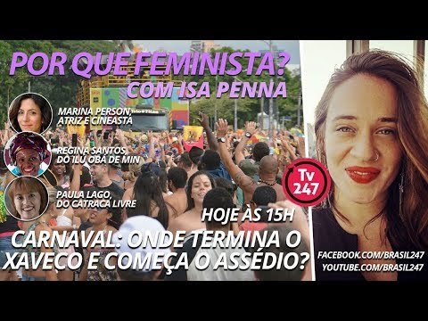 Por que Feminista? com Isa Penna #1 - Carnaval: onde termina o xaveco e começa o assédio?