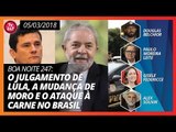 Boa noite 247: O julgamento de Lula, a mudança de Moro e o ataque a carne no Brasil