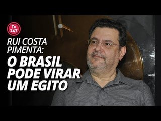 Rui Costa Pimenta: o Brasil pode virar um Egito
