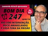 Boa dia 247 (16/2/17) - Rio sob intervenção, Huck amarelando e Lula fora da prisão