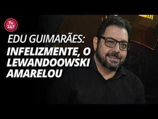 Eduardo Guimarães: infelizmente, o Lewandoowski amarelou