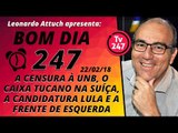 Bom dia 247 (22.2.18) A censura à UnB, o caixa tucano, a candidatura Lula e a frente de esquerda