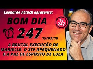 Bom dia 247 (15/3/18) - A execução de Marielle, o STF apequenado e a paz de espírito de Lula