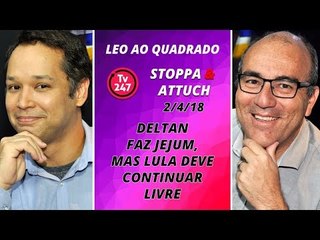 Léo ao quadrado (02/04/18) - Deltan faz jejum, mas Lula deve continuar livre