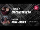 FERRÉZ: EM CONSTRUÇÃO 6 - JACIRA ROQUE