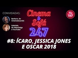 Cinema & Sofá 247 #8: Ícaro, Jessica Jones e Oscar 2018
