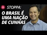 Stoppa: o Brasil é uma nação de Cunhas